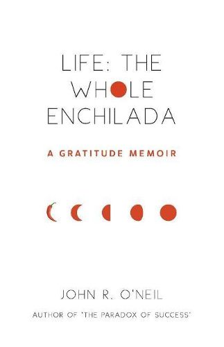 Life: The Whole Enchilada: A Gratitude Memoir