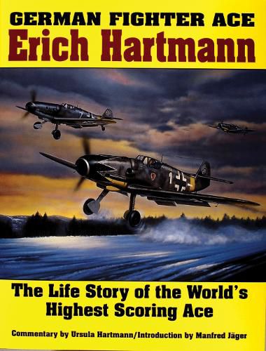 Cover image for German Fighter Ace Erich Hartmann: The Life Story of the World's Highest Scoring Ace