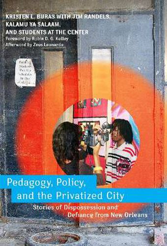 Cover image for Pedagogy, Policy, and the Privatized City: Stories of Dispossession and Defiance from New Orleans
