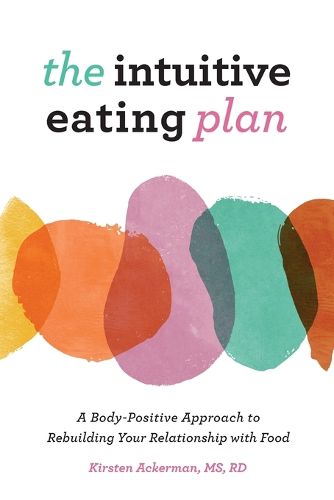 Cover image for The Intuitive Eating Plan: A Body-Positive Approach to Rebuilding Your Relationship with Food