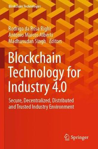 Blockchain Technology for Industry 4.0: Secure, Decentralized, Distributed and Trusted Industry Environment