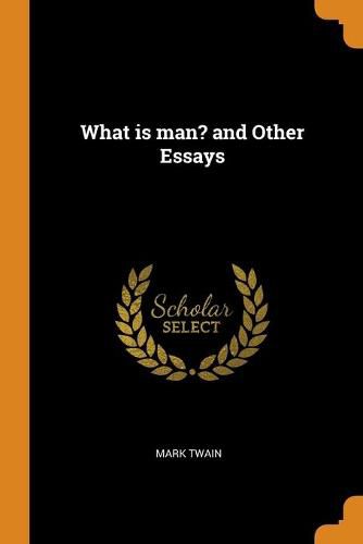 Cover image for What Is Man? and Other Essays