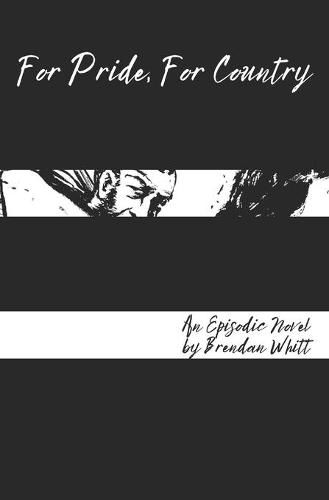 Cover image for For Pride, For Country: An Episodic Novel by Brendan Whitt