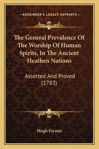 Cover image for The General Prevalence of the Worship of Human Spirits, in the Ancient Heathen Nations: Asserted and Proved (1783)