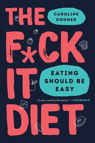 Cover image for The F*ck It Diet: Eating Should Be Easy