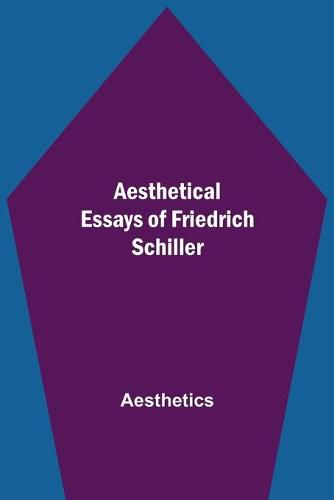 Cover image for Aesthetical Essays of Friedrich Schiller