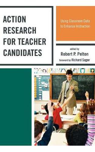 Action Research for Teacher Candidates: Using Classroom Data to Enhance Instruction