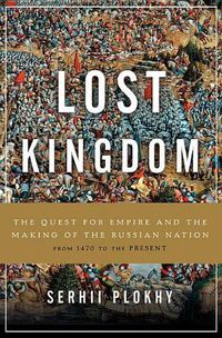 Cover image for Lost Kingdom: The Quest for Empire and the Making of the Russian Nation