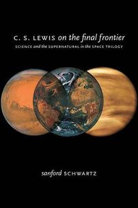 Cover image for C. S. Lewis on the Final Frontier: Science and the Supernatural in the Space Trilogy