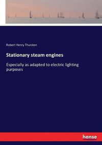 Cover image for Stationary steam engines: Especially as adapted to electric lighting purposes