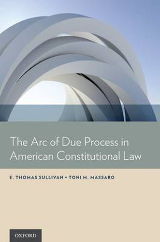 Cover image for The Arc of Due Process in American Constitutional Law