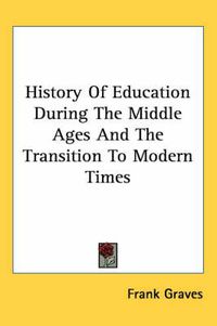 Cover image for History Of Education During The Middle Ages And The Transition To Modern Times