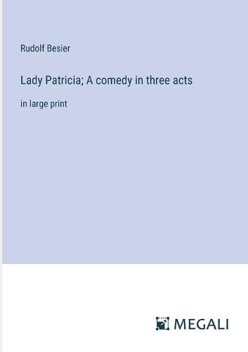 Cover image for Lady Patricia; A comedy in three acts