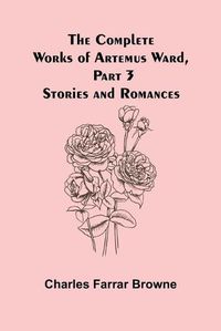 Cover image for The Complete Works of Artemus Ward, Part 3: Stories and Romances