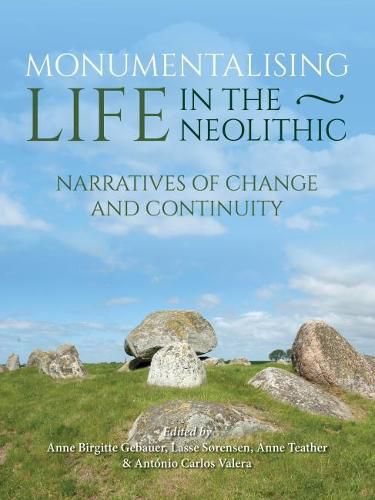 Cover image for Monumentalising Life in the Neolithic: Narratives of Change and Continuity