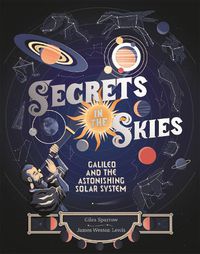 Cover image for Secrets in the Skies: Galileo and the Astonishing Solar System