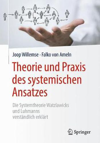 Theorie und Praxis des systemischen Ansatzes: Die Systemtheorie Watzlawicks und Luhmanns verstandlich erklart