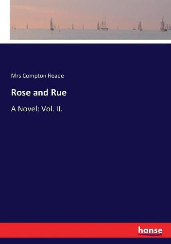 Rose and Rue: A Novel: Vol. II.