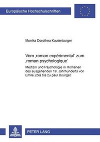 Cover image for Vom 'Roman Experimental' Zum 'Roman Psychologique': Medizin Und Psychologie in Romanen Des Ausgehenden 19. Jahrhunderts Von Emile Zola Bis Zu Paul Bourget