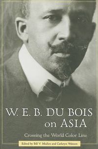 Cover image for W. E. B. Du Bois on Asia: Crossing the World Color Line