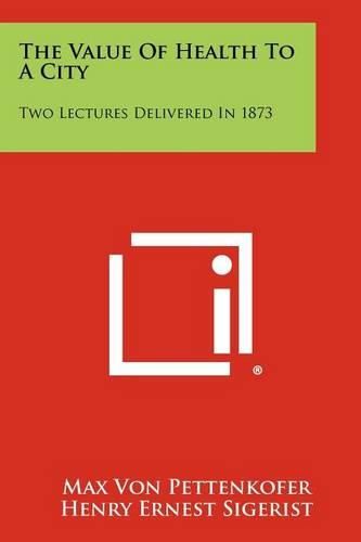 Cover image for The Value of Health to a City: Two Lectures Delivered in 1873