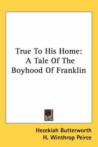 Cover image for True to His Home: A Tale of the Boyhood of Franklin