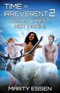 Cover image for Time Is Irreverent 2: Jesus Christ, Not Again!