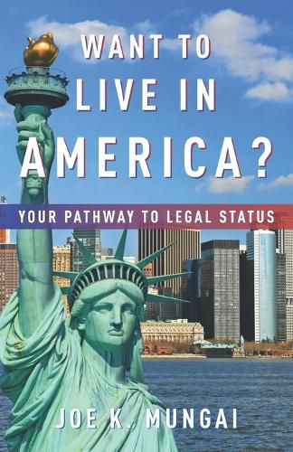 Cover image for Want to Live in America?: Your Pathway to Legal Status