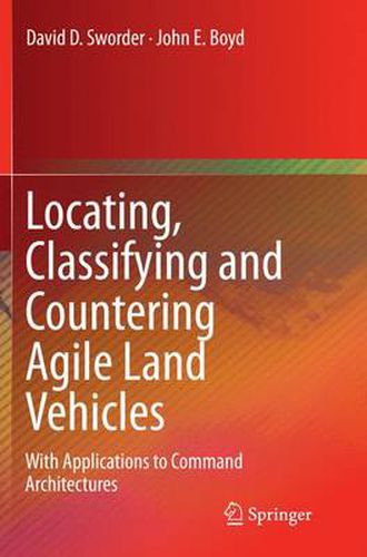 Locating, Classifying and Countering Agile Land Vehicles: With Applications to Command Architectures