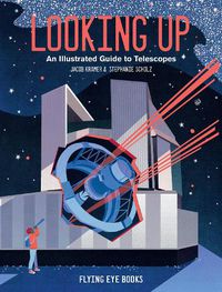 Cover image for Looking Up: An Illustrated Guide to Telescopes