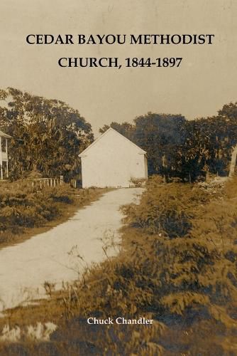 Cover image for Cedar Bayou Methodist Church, 1844-1897