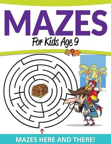 Cover image for Mazes For Kids Age 9: Mazes Here and There!