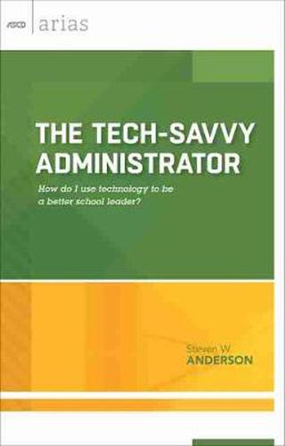 Cover image for The Tech-Savvy Administrator: How Do I Use Technology to be a Better School Leader?