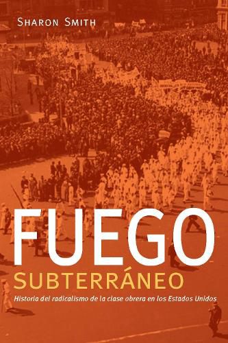 Cover image for Fuego subterraneo: Historia del radicalismo de la clase obrera en los Estados Unidos