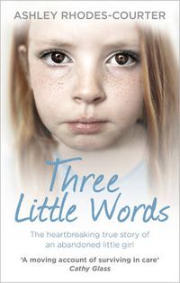 Cover image for Three Little Words: The heartbreaking true story of an abandoned little girl