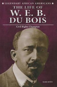 Cover image for The Life of W.E.B. Du Bois: Civil Rights Champion