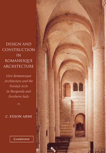 Cover image for Design and Construction in Romanesque Architecture: First Romanesque Architecture and the Pointed Arch in Burgundy and Northern Italy