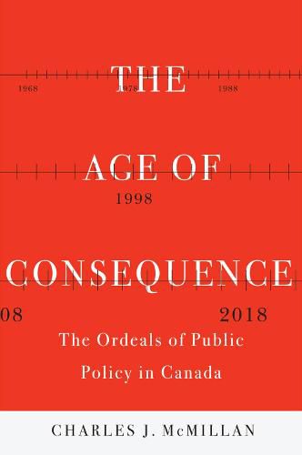 Cover image for The Age of Consequence: The Ordeals of Public Policy in Canada