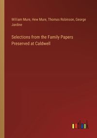 Cover image for Selections from the Family Papers Preserved at Caldwell