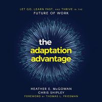 Cover image for The Adaptation Advantage: Let Go, Learn Fast, and Thrive in the Future of Work