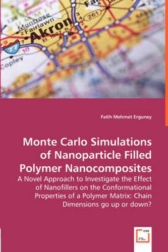 Cover image for Monte Carlo Simulations of Nanoparticle Filled Polymer Nanocomposites - A Novel Approach to Investigate the Effect of Nanofillers on the Conformational Properties of a Polymer Matrix: Chain Dimensions go up or down?
