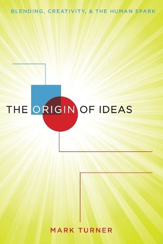 Cover image for The Origin of Ideas: Blending, Creativity, and the Human Spark