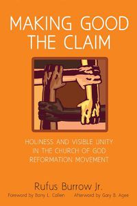 Cover image for Making Good the Claim: Holiness and Visible Unity in the Church of God Reformation Movement