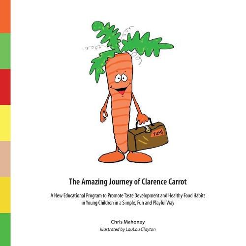 Cover image for The Amazing Journey of Clarence Carrot: A New Educational Program to Promote Taste Development and Healthy Food Habits