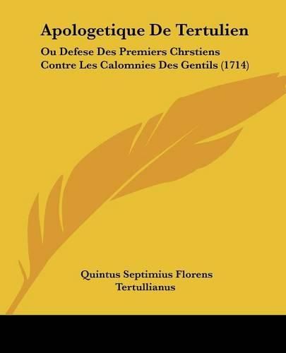 Cover image for Apologetique de Tertulien: Ou Defese Des Premiers Chrstiens Contre Les Calomnies Des Gentils (1714)