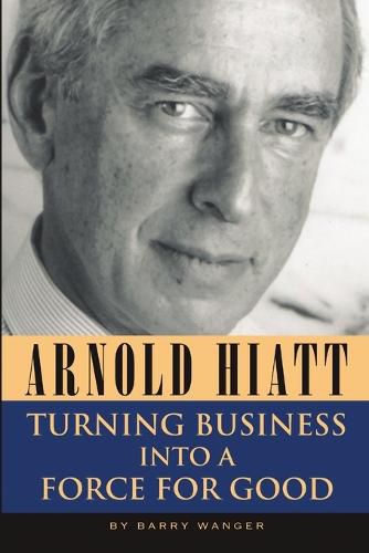 Cover image for Arnold Hiatt: Turning Business Into a Force for Good