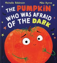 Cover image for The Pumpkin Who Was Afraid of the Dark