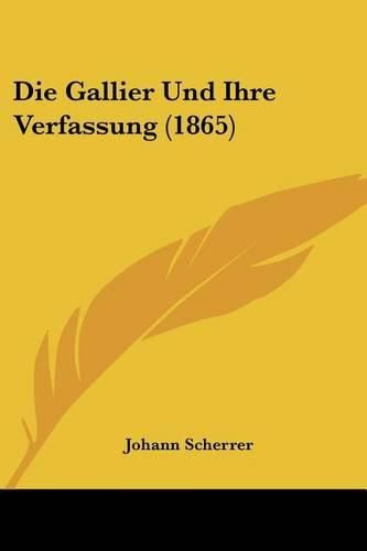 Die Gallier Und Ihre Verfassung (1865)