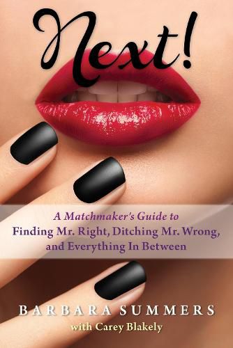 Cover image for Next!: A Matchmaker's Guide to Finding Mr. Right, Ditching Mr. Wrong, and Everything In Between