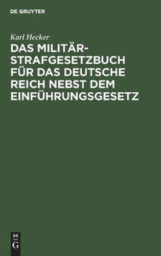 Cover image for Das Militar-Strafgesetzbuch Fur Das Deutsche Reich Nebst Dem Einfuhrungsgesetz